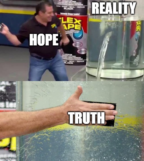 Flex Tape | REALITY; HOPE; TRUTH | image tagged in flex tape | made w/ Imgflip meme maker