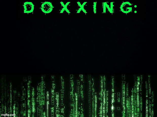 Doxxing | image tagged in doxxing | made w/ Imgflip meme maker