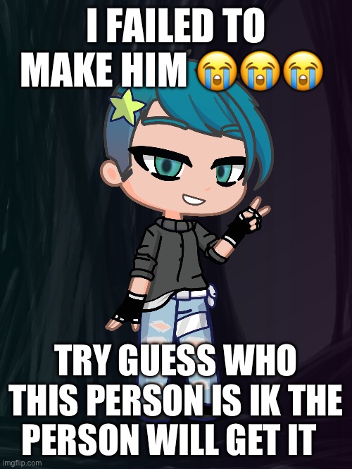 I failed | I FAILED TO MAKE HIM 😭😭😭; TRY GUESS WHO THIS PERSON IS IK THE PERSON WILL GET IT | image tagged in do,u,know,who,it,is | made w/ Imgflip meme maker