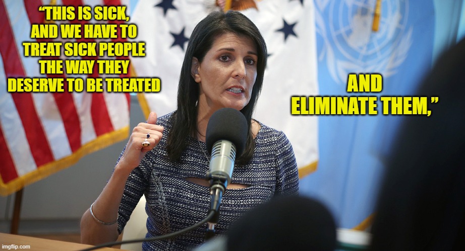 “THIS IS SICK, AND WE HAVE TO TREAT SICK PEOPLE THE WAY THEY DESERVE TO BE TREATED AND ELIMINATE THEM,” | made w/ Imgflip meme maker