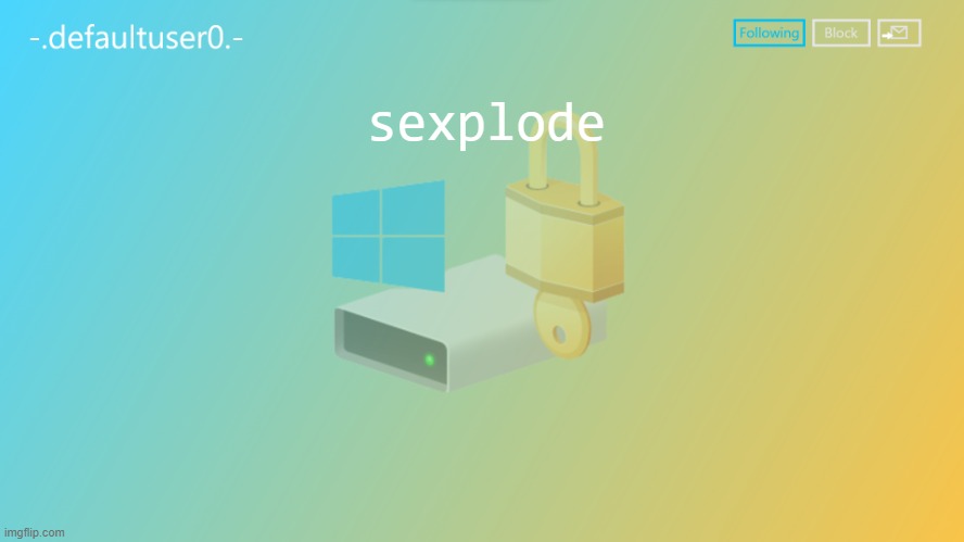 defaultuser0 | sexplode | image tagged in defaultuser0 | made w/ Imgflip meme maker