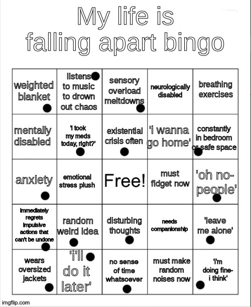 Um. Ok? | image tagged in my life is falling apart bingo,lol,my life in a nutshell | made w/ Imgflip meme maker
