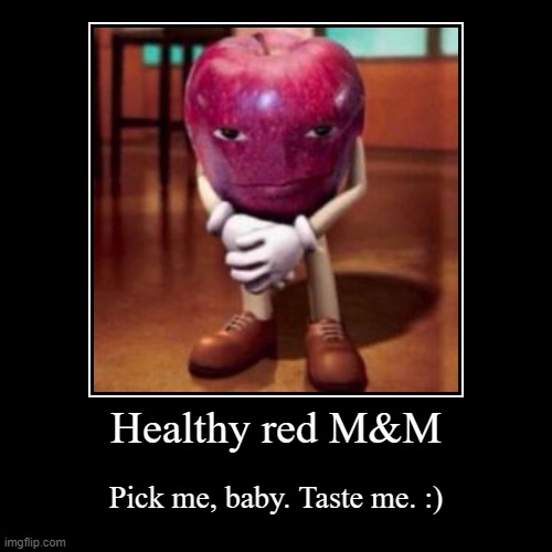 Pick him | Healthy red M&M | Pick me, baby. Taste me. :) | image tagged in funny,demotivationals | made w/ Imgflip demotivational maker