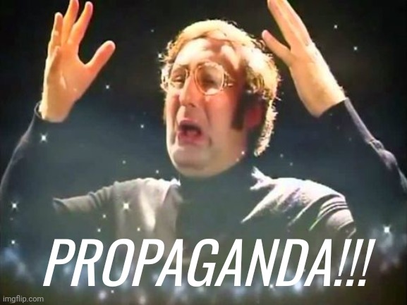 Never ending. | PROPAGANDA!!! | image tagged in mind blown | made w/ Imgflip meme maker