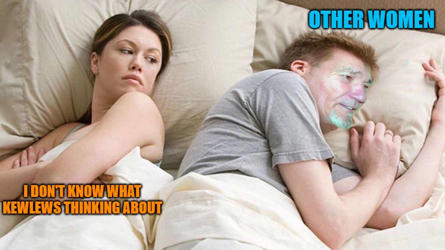 OTHER WOMEN; I DON'T KNOW WHAT KEWLEWS THINKING ABOUT | image tagged in i bet kewlews thinking about other women | made w/ Imgflip meme maker