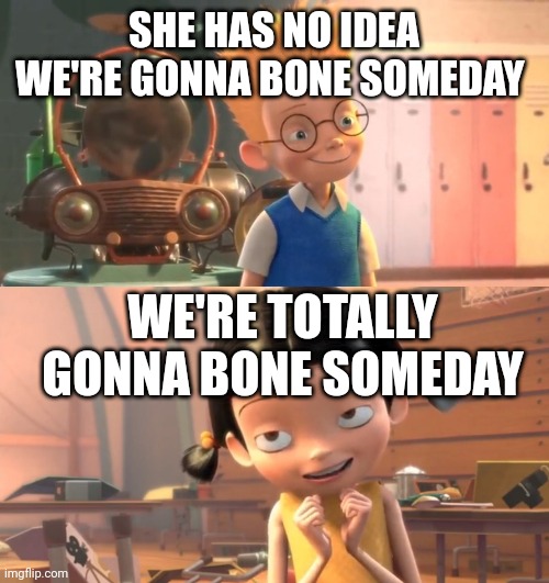 Meeting your future wife | SHE HAS NO IDEA WE'RE GONNA BONE SOMEDAY; WE'RE TOTALLY GONNA BONE SOMEDAY | image tagged in disney | made w/ Imgflip meme maker