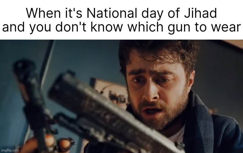 Might want to wear both of them today. | When it's National day of Jihad and you don't know which gun to wear | image tagged in memes | made w/ Imgflip meme maker