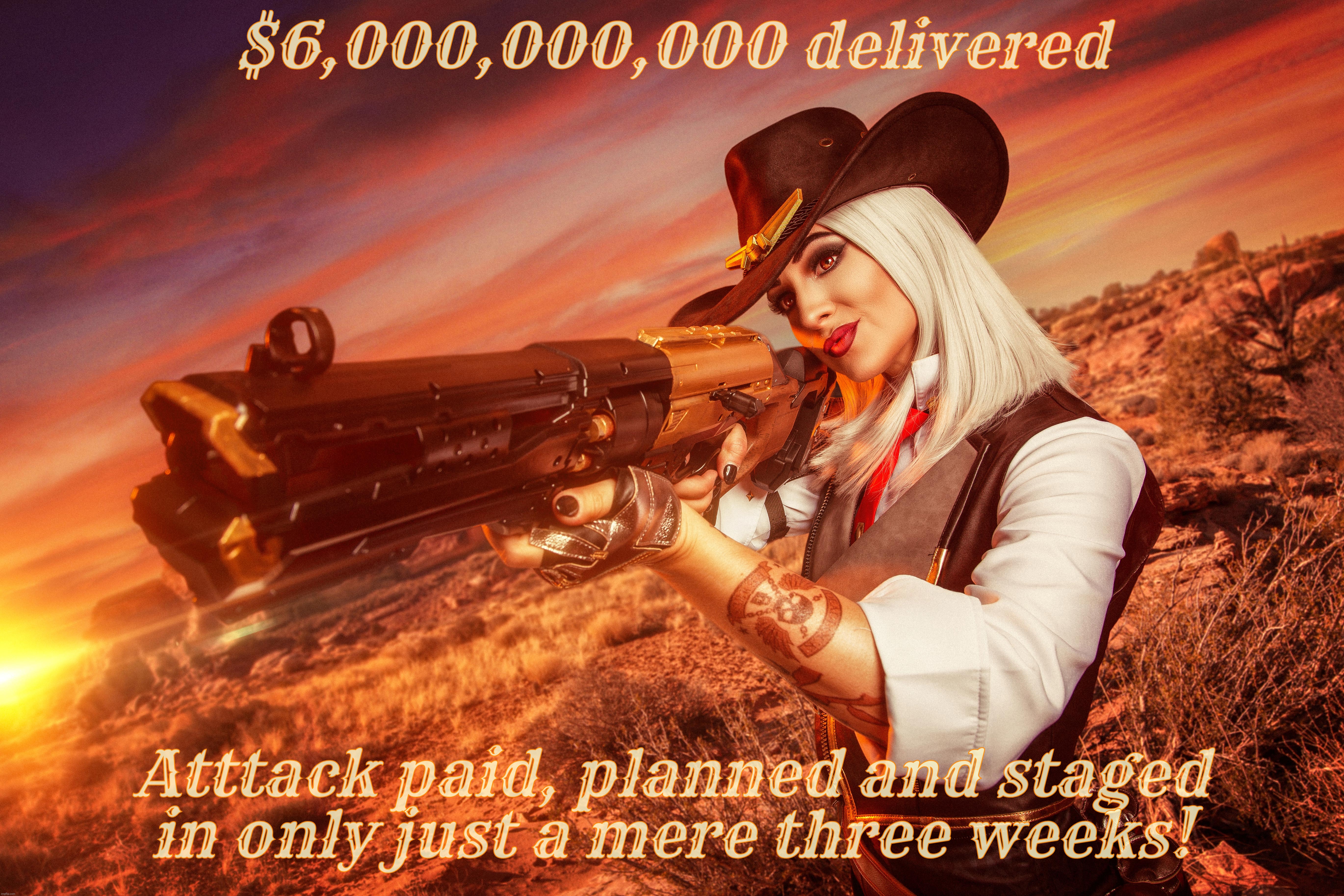 From Biden to Iran to Hamas to the news in only 3 weeks! Gazpacho Politics brings you war at Xbox speeds! | $6,000,000,000 delivered; Atttack paid, planned and staged
in only just a mere three weeks! | image tagged in ana de armas,maybe,ashe,ashe from overwatch,hamas terrorist attack,stop murdering people | made w/ Imgflip meme maker
