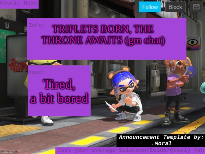 gm chat! | TRIPLETS BORN, THE THRONE AWAITS (gm chat); Tired, a bit bored | image tagged in cosmic has an announcement | made w/ Imgflip meme maker