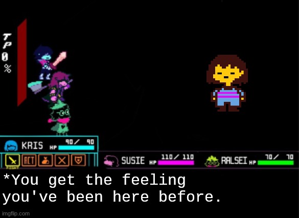 i wonder if they're like, cosmically linked to eachother. | *You get the feeling you've been here before. | image tagged in blank deltarune battle | made w/ Imgflip meme maker
