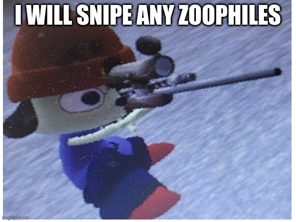 I WILL SNIPE ANY ZOOPHILES | made w/ Imgflip meme maker