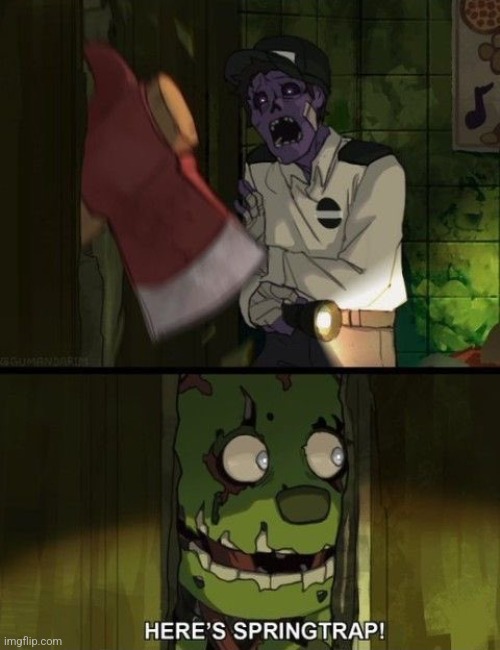 HERE'S SPRINGTRAP! | image tagged in fnaf | made w/ Imgflip meme maker