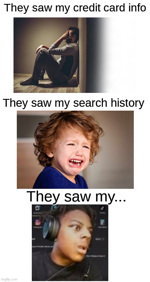 That turned me on ;) | They saw my credit card info; They saw my search history; They saw my... | image tagged in memes,funny,ishowspeed | made w/ Imgflip meme maker