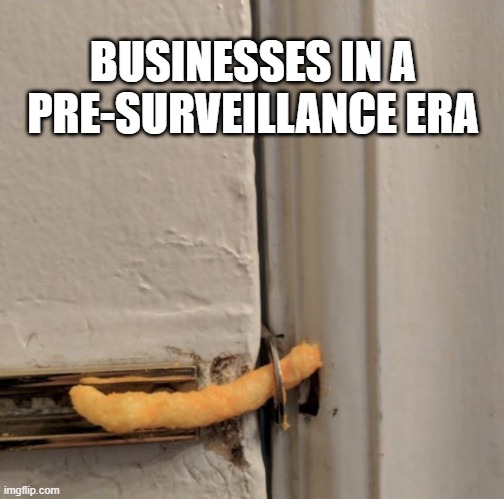 Cheetos Door Lock | BUSINESSES IN A PRE-SURVEILLANCE ERA | image tagged in cheetos door lock | made w/ Imgflip meme maker