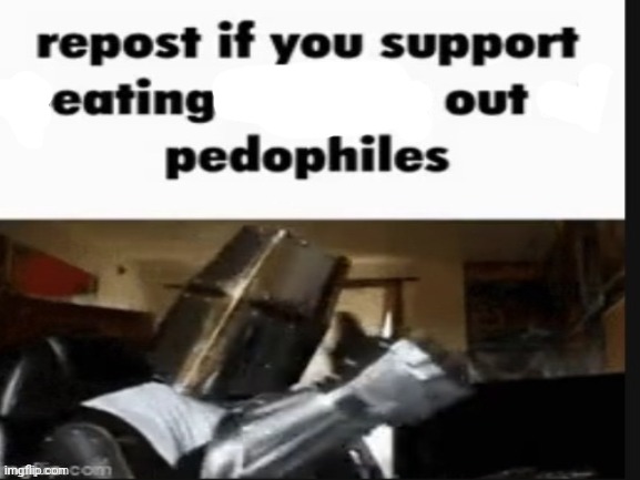 repost if you support beating the shit out of pedophiles | image tagged in repost if you support beating the shit out of pedophiles | made w/ Imgflip meme maker