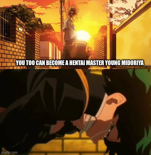 You too can become ____ | YOU TOO CAN BECOME A HENTAI MASTER YOUNG MIDORIYA | image tagged in you too can become ____ | made w/ Imgflip meme maker