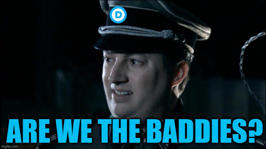 Are we the baddies? | ARE WE THE BADDIES? | image tagged in are we the baddies | made w/ Imgflip meme maker