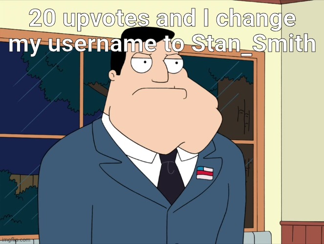 Stan Smith  | 20 upvotes and I change my username to Stan_Smith | image tagged in stan smith | made w/ Imgflip meme maker