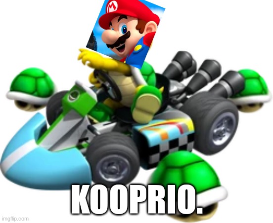 MKWii Kooprio. | KOOPRIO. | image tagged in mario kart | made w/ Imgflip meme maker