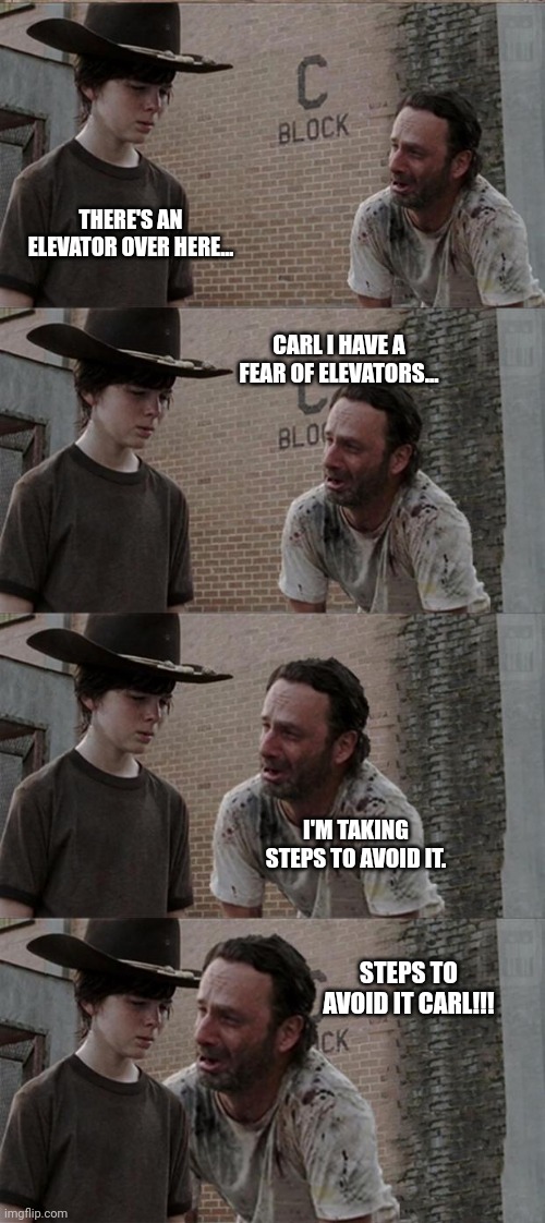 Rick and Carl Long | THERE'S AN ELEVATOR OVER HERE... CARL I HAVE A FEAR OF ELEVATORS... I'M TAKING STEPS TO AVOID IT. STEPS TO AVOID IT CARL!!! | image tagged in memes,rick and carl long | made w/ Imgflip meme maker