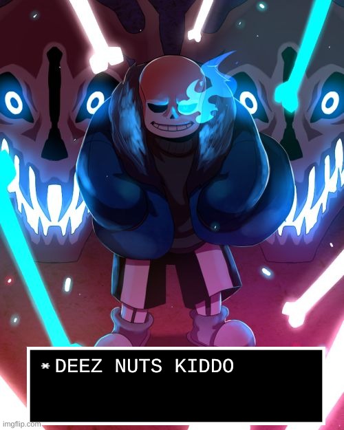 When you know you f--ked up: | DEEZ NUTS KIDDO | image tagged in sans undertale | made w/ Imgflip meme maker