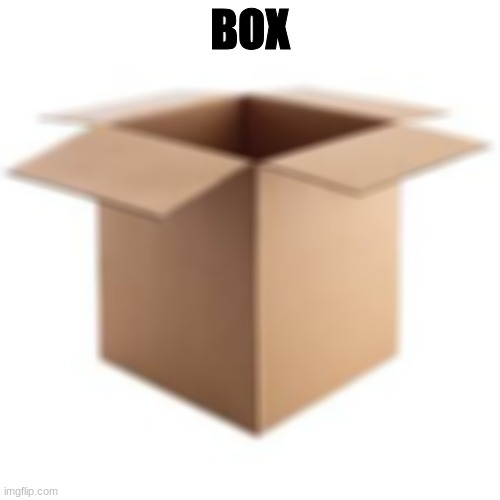 Haha blurred image go brrrr | BOX | made w/ Imgflip meme maker