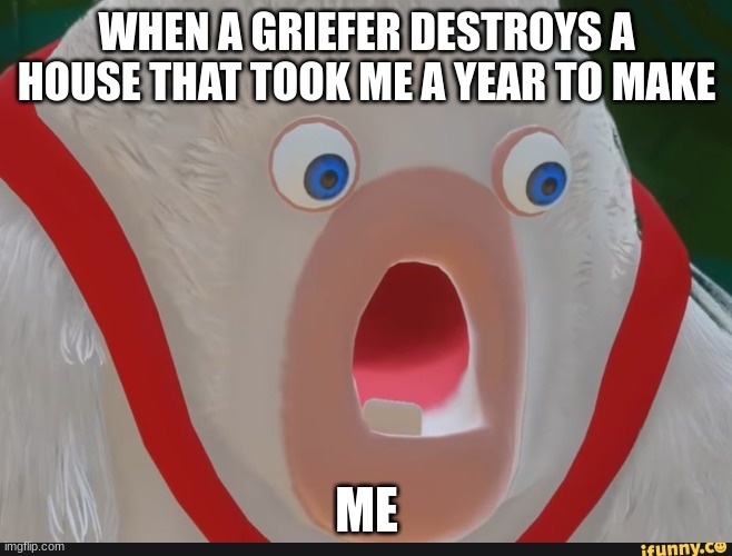 rabbid guy | WHEN A GRIEFER DESTROYS A HOUSE THAT TOOK ME A YEAR TO MAKE; ME | image tagged in video games | made w/ Imgflip meme maker