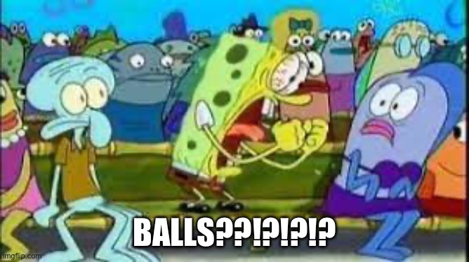 BALLS??!?!?!? | made w/ Imgflip meme maker