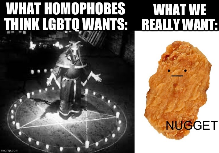 We just want nugget, agreed? :) | made w/ Imgflip meme maker