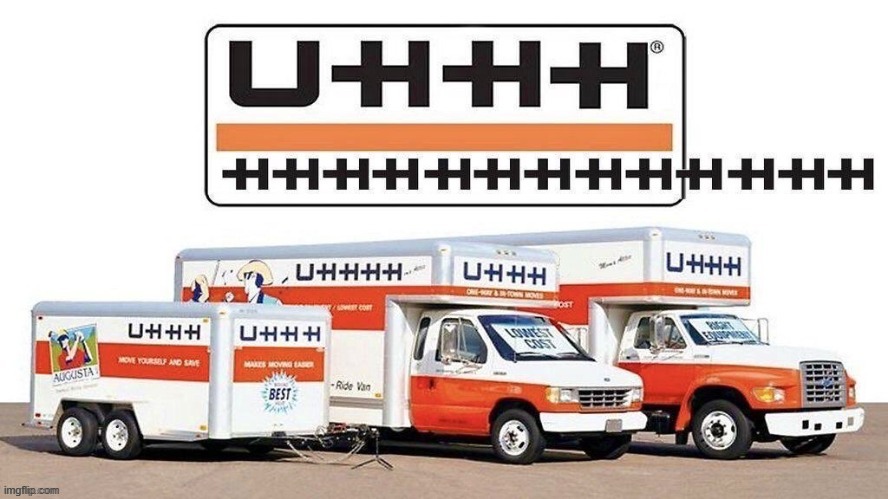 UHHHHHHHHHHHHHHHHHHHH - The best truck service in the world (better than U-Haul) | image tagged in uhhhhhhhhhhhhhhhhhhhhhhh,cursed image | made w/ Imgflip meme maker