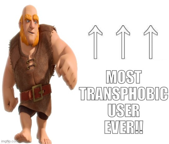 Most transphobic user ever | image tagged in most transphobic user ever | made w/ Imgflip meme maker