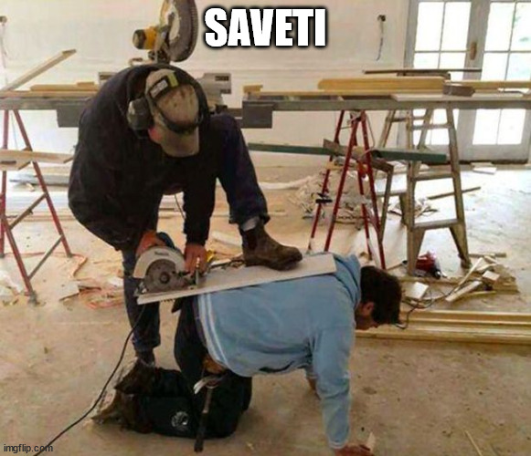 Power tool safety fail | SAVETI | image tagged in power tool safety fail | made w/ Imgflip meme maker