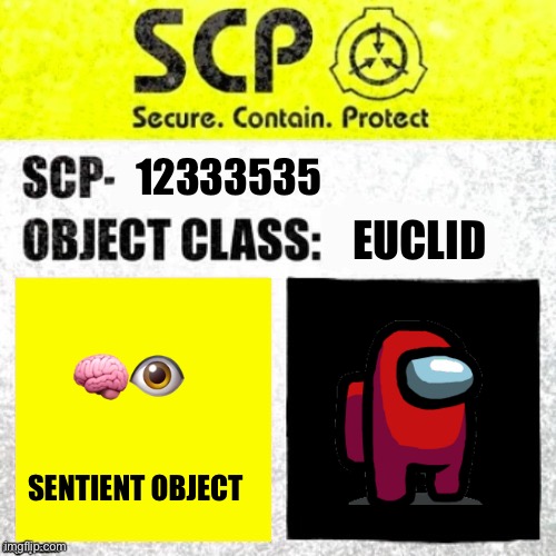 SCP Euclid Label Template (Foundation Tale's) | 12333535; EUCLID; 🧠👁; SENTIENT OBJECT | image tagged in scp euclid label template foundation tale's | made w/ Imgflip meme maker