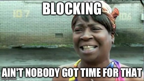 Ain't nobody got time for that. | BLOCKING AIN'T NOBODY GOT TIME FOR THAT | image tagged in ain't nobody got time for that,crochet | made w/ Imgflip meme maker