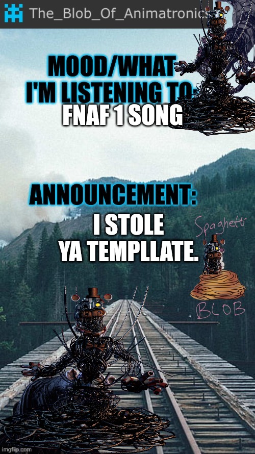 Wake up blobboi | FNAF 1 SONG; I STOLE YA TEMPLLATE. | image tagged in blob's announcement thingamajig | made w/ Imgflip meme maker