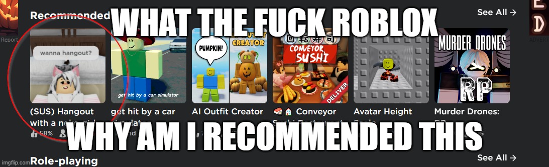wha | WHAT THE FUCK ROBLOX; WHY AM I RECOMMENDED THIS | made w/ Imgflip meme maker
