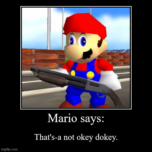 Mario says: | That's-a not okey dokey. | image tagged in funny,demotivationals | made w/ Imgflip demotivational maker