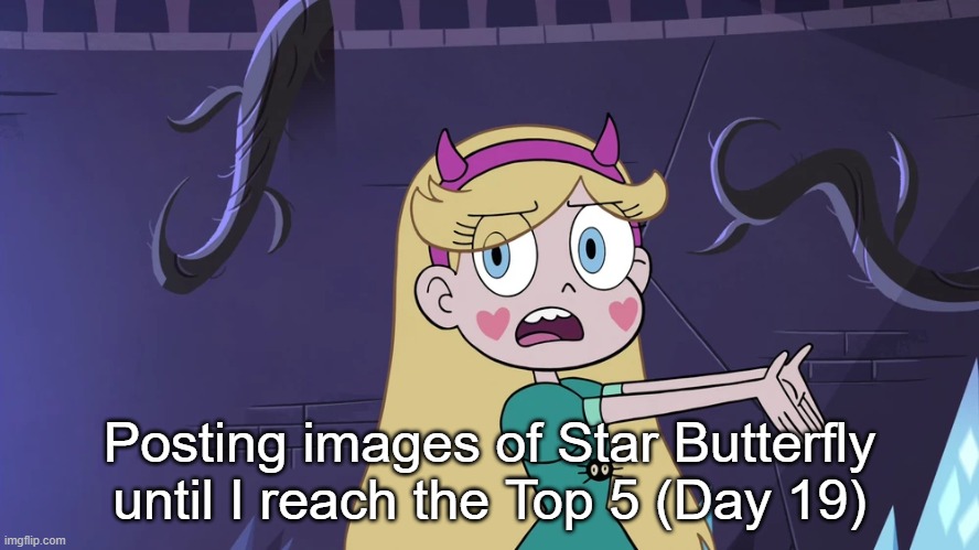 Day 19 | Posting images of Star Butterfly until I reach the Top 5 (Day 19) | made w/ Imgflip meme maker