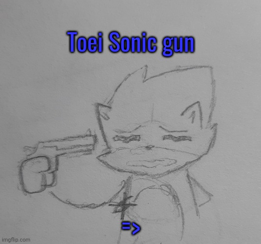 Toei Sonic Gun (request from Spookycore ) | Toei Sonic gun; => | image tagged in toei sonic gun | made w/ Imgflip meme maker