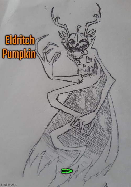 Eldritch pumpkin (request from BlookGaming ) | Eldritch Pumpkin; => | image tagged in eldritch pumpkin | made w/ Imgflip meme maker