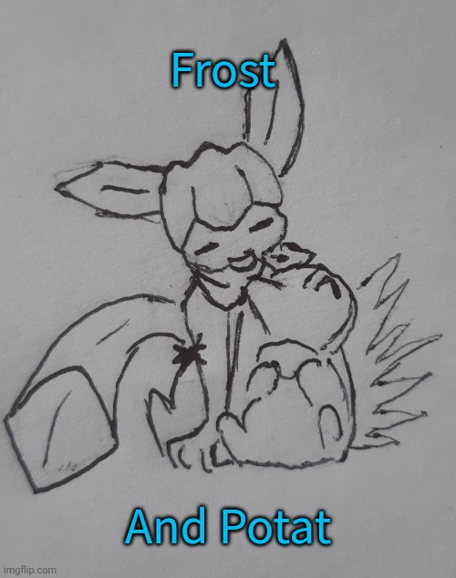 Frost and Potat (request from -sweetpotat- ) | Frost; And Potat | image tagged in frost and potat | made w/ Imgflip meme maker