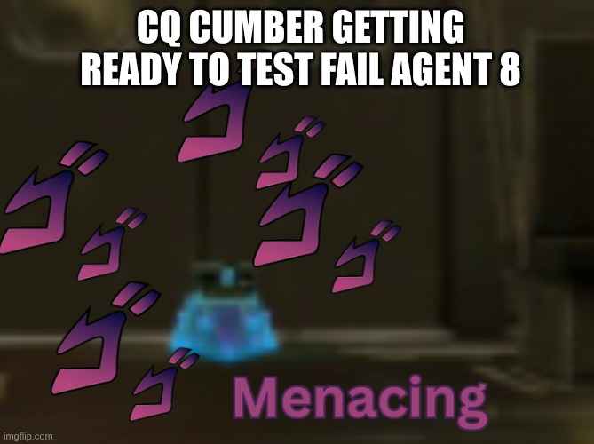 an unrelatable splatoon 2 meme | CQ CUMBER GETTING READY TO TEST FAIL AGENT 8 | image tagged in splatoon 2,splatoon,cq cumber | made w/ Imgflip meme maker