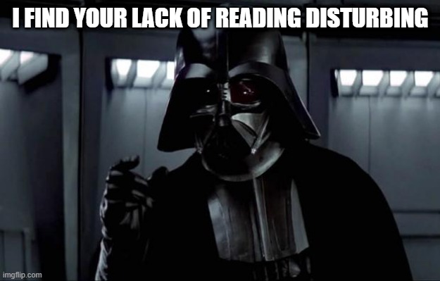 Darth Vader | I FIND YOUR LACK OF READING DISTURBING | image tagged in darth vader | made w/ Imgflip meme maker