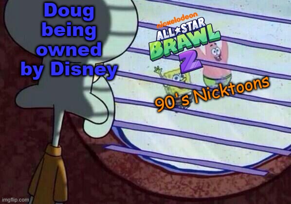 Doug is still left out | Doug being owned by Disney; 90's Nicktoons | image tagged in squidward window,doug,nick all star brawl,nickelodeon,disney | made w/ Imgflip meme maker