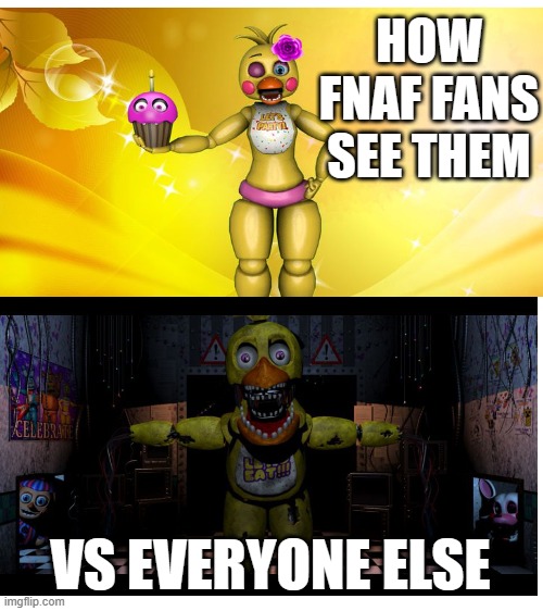 FNAF Fans vs Non FNAF fans | HOW FNAF FANS SEE THEM; VS EVERYONE ELSE | image tagged in fnaf,fans,x vs y | made w/ Imgflip meme maker