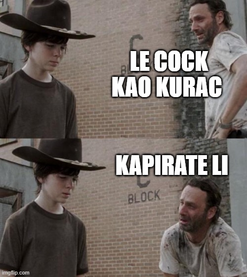 Rick and Carl Meme | LE COCK KAO KURAC; KAPIRATE LI | image tagged in memes,rick and carl | made w/ Imgflip meme maker