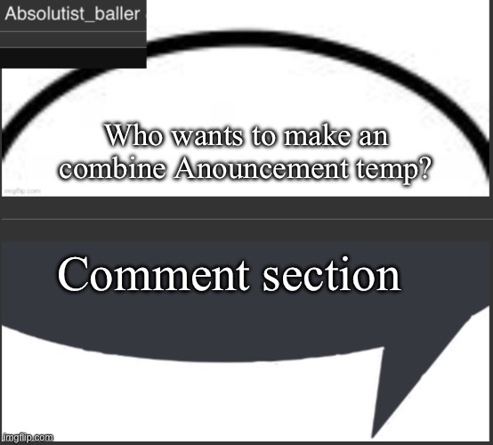 Absolutist_baller Anouncement | Who wants to make an combine Anouncement temp? Comment section | image tagged in absolutist_baller anouncement | made w/ Imgflip meme maker