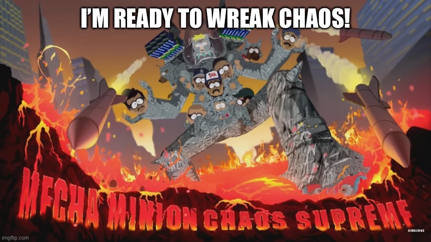 I’M READY TO WREAK CHAOS! | made w/ Imgflip meme maker