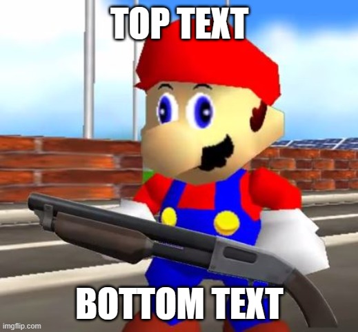 SMG4 Shotgun Mario | TOP TEXT BOTTOM TEXT | image tagged in smg4 shotgun mario | made w/ Imgflip meme maker