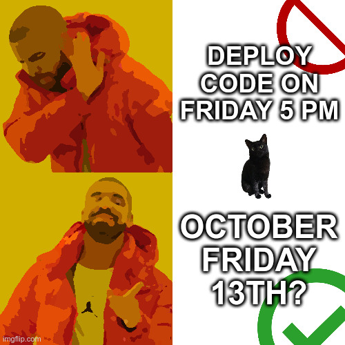 Deploy on Friday the 13th, October | DEPLOY CODE ON FRIDAY 5 PM; OCTOBER FRIDAY 13TH? | image tagged in memes,drake hotline bling,programming,friday the 13th | made w/ Imgflip meme maker